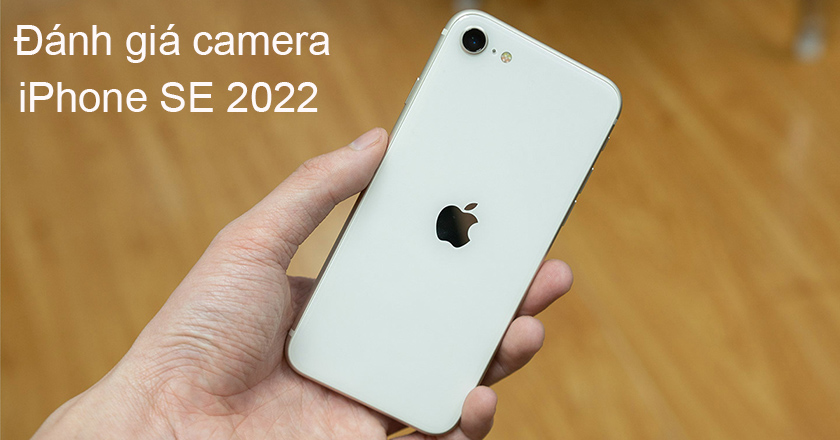 Đánh giá camera iPhone SE 2022